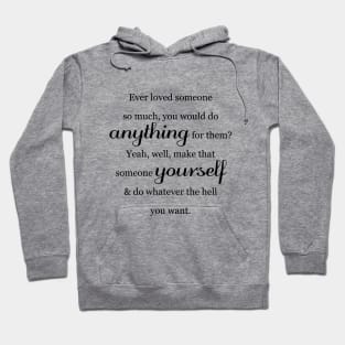Ever Loved Someone So Much You Would Do Anything For Them? Hoodie